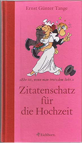 Stock image for Zitatenschatz fr die Hochzeit. Ehe ist, wenn man trotzdem liebt. for sale by GF Books, Inc.
