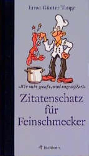 Zitatenschatz für Feinschmecker. "Wer nicht genießt, wird ungenießbar!".