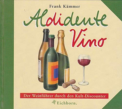 Imagen de archivo de Aldidente Vino: Der Weinführer durch den Kult-Discounter Kämmer, Frank a la venta por tomsshop.eu