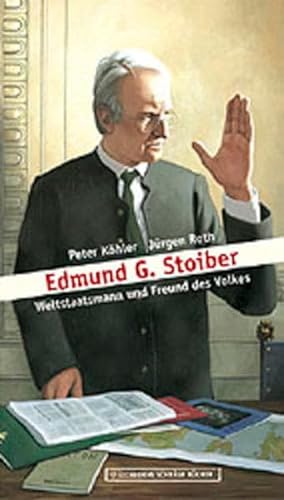 Edmund G. Stoiber : Weltstaatsmann und Freund des Volkes - Peter Köhler, Jürgen Roth