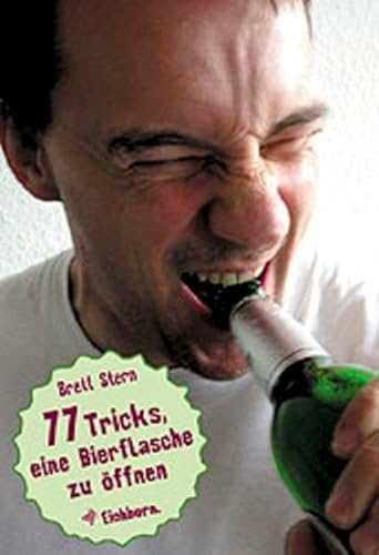 Imagen de archivo de 77 Tricks, eine Bierflasche zu ffnen a la venta por medimops