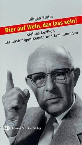 Imagen de archivo de Bier auf Wein, das lass sein!: Kleines Lexikon der unsinnigen Regeln und Ermahnungen (Gebundene Ausgabe) von Jürgen Brater (Autor) a la venta por Nietzsche-Buchhandlung OHG