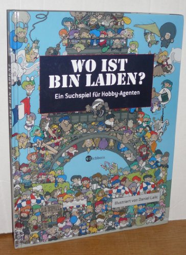 Wo ist Bin Laden? : ein Übungsbuch für Hobby-Agenten. Daniel Lalic. Text: Xavier Waterkeyn. [Über...