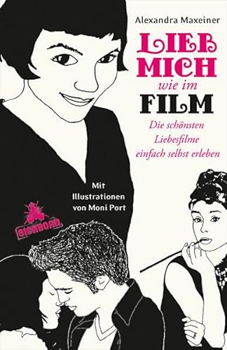 9783821836782: Lieb mich wie im Film: Die schnsten Liebesfilme einfach selbst erleben