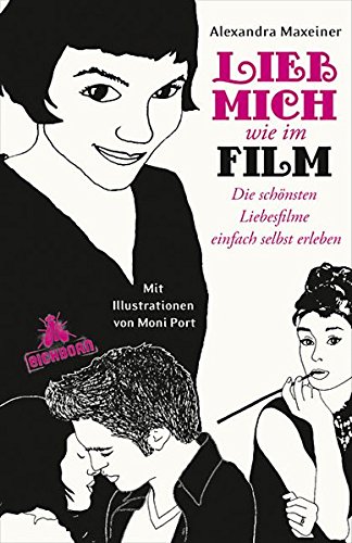 Stock image for Lieb mich wie im Film: Die schnsten Liebesfilme einfach selbst erleben for sale by medimops