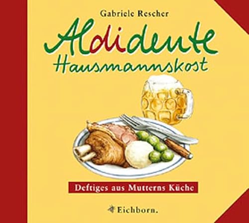 Aldidente Hausmannskost. Deftiges aus Mutterns KÃ¼che. (9783821837147) by Rescher, Gabriele