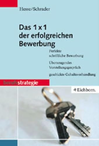 Das 1x1 der erfolgreichen Bewerbung. Perfekte schriftliche Bewerbung, überzeugendes Vorstellungsg...