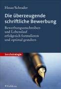 Die überzeugende schriftliche Bewerbung. Bewerbungsanschreiben und Lebenslauf erfolgreich formuli...