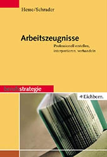 Imagen de archivo de Arbeitszeugnisse: Professionell erstellen, interpretieren, verhandeln a la venta por Antiquariat  Angelika Hofmann