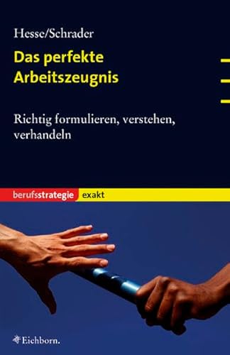 Das perfekte Arbeitszeugnis. Richtig formulieren, verstehen, verhandeln