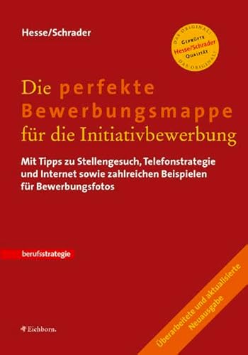 Die perfekte Bewerbungsmappe für die Initiativbewerbung. Mit Tipps zu Stellengesuch, Telefonstrat...