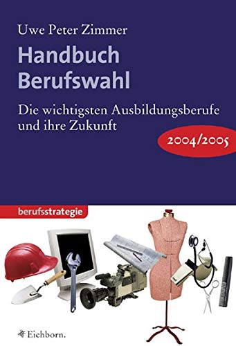 Beispielbild fr Handbuch Berufswahl 2004/2005. Die wichtigsten Ausbildungsberufe und ihre Zukunft zum Verkauf von NEPO UG
