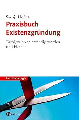 Imagen de archivo de Praxisbuch Existenzgründung: Erfolgreich selbständig werden und bleiben Hofert, Svenja a la venta por tomsshop.eu