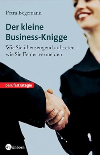 Stock image for Der kleine Business-Knigge: Wie Sie berzeugend auftreten - wie Sie Fehler vermeiden for sale by 3 Mile Island