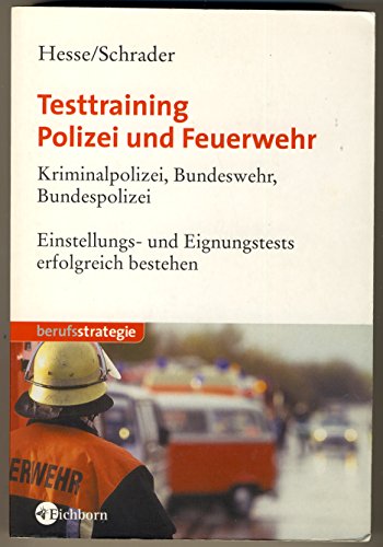 Stock image for Testtraining Polizei und Feuerwehr. Kriminalpolizei, Bundeswehr, Bundespolizei. Einstellungs- und Eignungstests erfolgreich bestehen. for sale by medimops