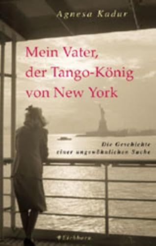 Beispielbild fr Mein Vater, der Tango-Knig von New York. Die Geschichte einer ungewhnlichen Suche. zum Verkauf von Antiquariat Gntheroth