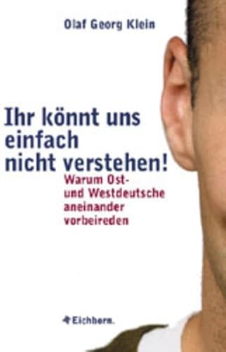 Stock image for Ihr k?nnt uns einfach nicht verstehen!: Warum Ost- und Westdeutsche aneinander vorbeireden for sale by Reuseabook
