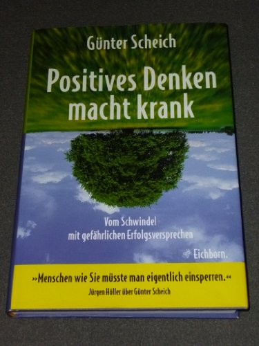 Beispielbild fr Positives Denken macht krank: vom Schwindel mit gefhrlichen Erfolgsversprechen zum Verkauf von medimops