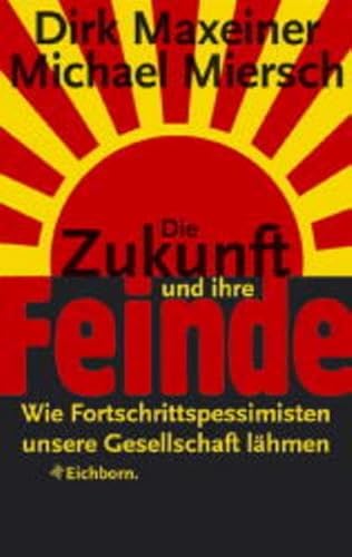 9783821839127: Die Zukunft und ihre Feinde. Wie Fortschrittspessimisten unsere Gesellschaft lhmen.