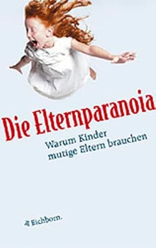 Die Elternparanoia. Warum Kinder mutige Eltern brauchen. (9783821839264) by Furedi, Frank