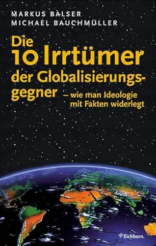 9783821839929: Die 10 Irrtmer der Globalisierungsgegner: Wie man Ideologie mit Fakten widerlegt