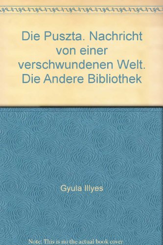 Die Puszta. Nachricht von einer verschwundenen Welt. Die Andere Bibliothek - Gyula Illyes