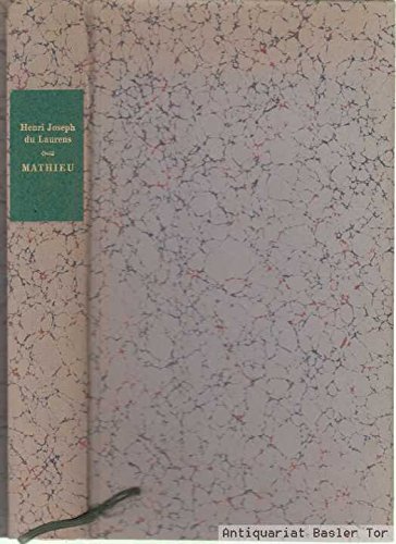 Mathieu oder Die Ausschweifungen des menschlichen Geistes. Roman. us dem Französischen von Johann Zacharias Logan / Die Andere Bibliothek ; Bd. 47. - Laurens, Henri J du und Johann Z Logau