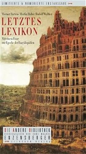 Letztes Lexikon : mit einem Essay zur Epoche der Enzyklopädien. Martin Halter/Rudolf Walther