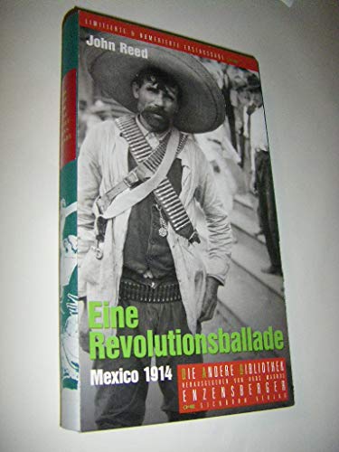 Eine Revolutionsballade. Mexico 1914. Mit Illustrationen von José Guadalupe Posada. Aus dem Amerikanischen Englisch von Ernst Adler und Matthias Fienbork. Mit einer biographischen Notiz und einem Nachwort von Hans Christoph Buch. - Reed, John