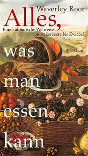 Beispielbild fr Alles, was man essen kann: Eine kulinarische Weltreise von Aakerbeere bis Zwiebel zum Verkauf von ABC Versand e.K.