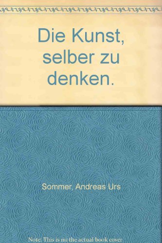 Die Kunst, selber zu denken. Ein philosophischer Dictionnaire. - Sommer, Andreas Urs