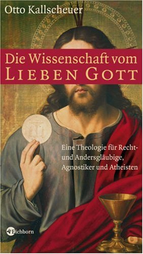Stock image for Die Wissenschaft vom lieben Gott: Eine Theologie fr Recht- und Andersglubige, Agnostiker und Atheisten for sale by Ammareal
