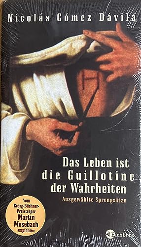 Beispielbild fr Das Leben ist die Guillotine der Wahrheiten: Ausgewhlte Sprengstze [Gebundene Ausgabe] Nicols Gmez Dvila (Autor), Martin Mosebach (Herausgeber), Thomas Knefeli (bersetzer), Gnter Maschke (bersetzer), Michaela Mener (bersetzer), Gnther Rudolf Sigl Die Andere Bibliothek; #Bd.263 zum Verkauf von BUCHSERVICE / ANTIQUARIAT Lars Lutzer