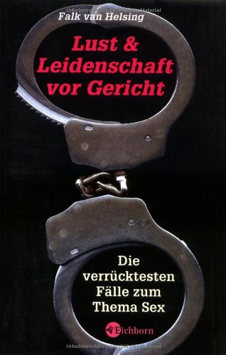 Stock image for Lust und Leidenschaft vor Gericht: Die verrcktesten Flle zum Thema Sex for sale by medimops