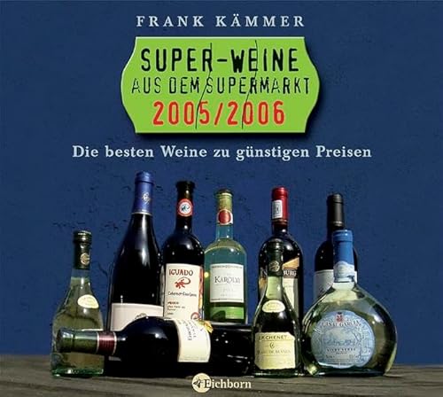 Imagen de archivo de Super-Weine aus dem Supermarkt 2005/2006 Die besten Tropfen zu gnstigen Preisen a la venta por Edition H. Schroeder e.K.