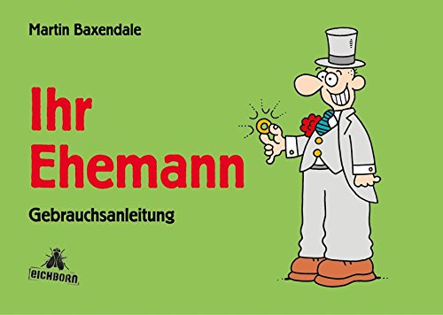 Ihr Ehemann . Gebrauchsanleitung - Martin Baxendale