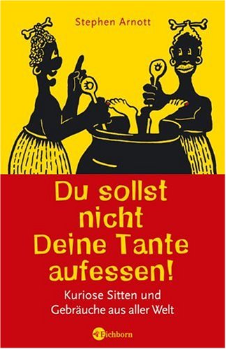 Stock image for Du sollst nicht Deine Tante aufessen!: Kuriose Sitten und Gebruche aus aller Welt for sale by medimops