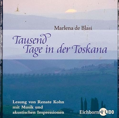 Tausend Tage in der Toskana. CD . Lesung mit Musik und akkustischen Impressionen - De Blasi, Marlena, Kohn, Renate