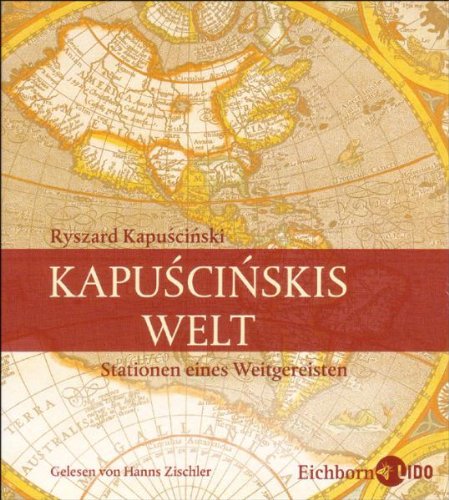 Kapuscinskis Welt - Stationen eines Weitgereisten - Kapuscinski Ryszard