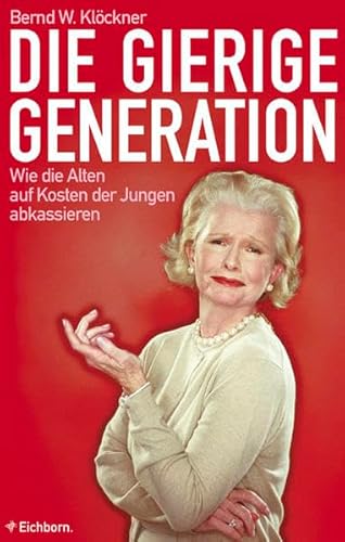 Beispielbild fr Die gierige Generation: Wie die Alten auf Kosten der Jungen abkassieren zum Verkauf von Leserstrahl  (Preise inkl. MwSt.)