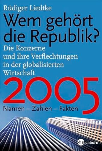 Wem gehört die Republik? 2005. Namen-Zahlen-Fakten. Die Konzerne und ihre Verflechtungen in der g...