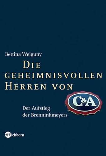 Beispielbild fr Die geheimnisvollen Herren von C&A: Der Aufstieg der Brenninkmeyers zum Verkauf von medimops