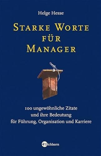 Starke Worte für Manager. 100 ungewöhnliche Zitate und ihre Bedeutung für Führung, Organisation u...