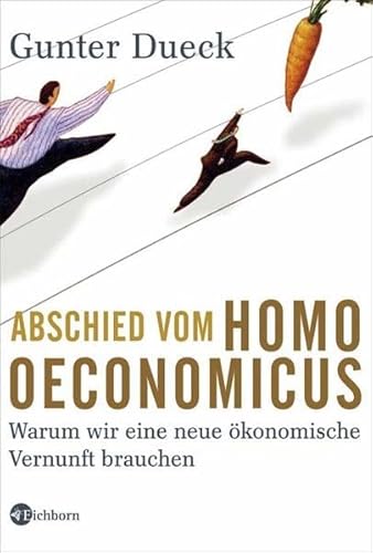Beispielbild fr Abschied vom Homo Oeconomicus: Warum wir eine neue konomische Vernunft brauchen zum Verkauf von medimops