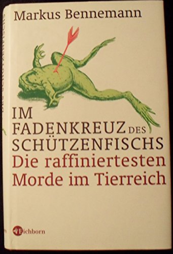 Stock image for Im Fadenkreuz des Schtzenfischs. Die raffiniertesten Morde im Tierreich for sale by medimops