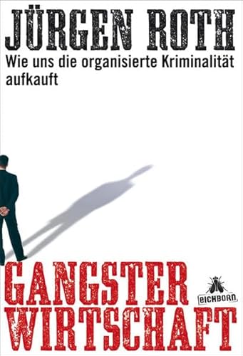Beispielbild fr Gangsterwirtschaft - Wie uns die organisierte Kriminalitt aufkauft zum Verkauf von Versandantiquariat Jena