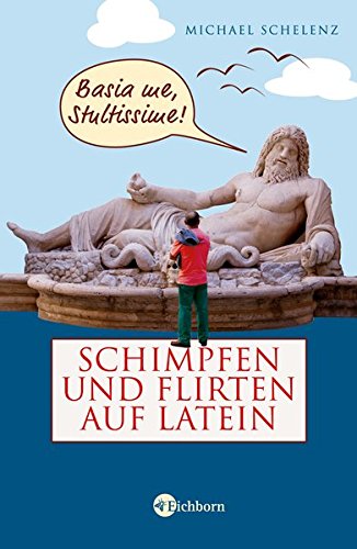 Stock image for Schimpfen und flirten auf Latein. for sale by Versandantiquariat Schfer