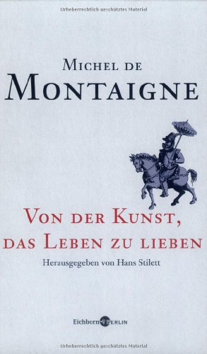 Von der Kunst, das Leben zu lieben (9783821857664) by Michel De Montaigne; Hans Stilett