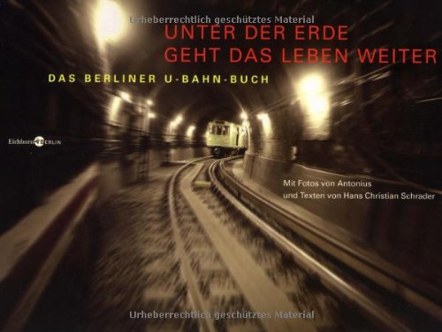 Unter der Erde geht das Leben weiter: Das Berliner U-Bahn-Buch - Hans Christian Schrader