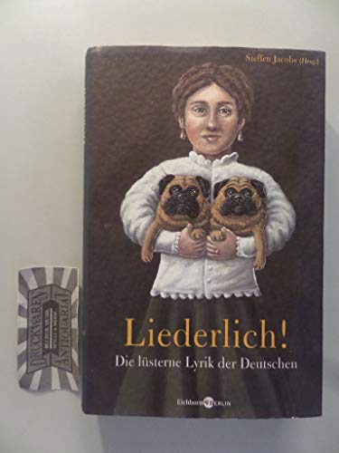 Stock image for Liederlich! Die lsterne Lyrik der Deutschen. Mit Gedichten von Hoffmannswaldau, Goethe, Humboldt, Schlegel, Rckert, Lasker-Schler, Brecht, Gernhardt, uva. for sale by medimops